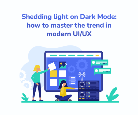 Shedding light on Dark Mode: how to master the trend in modern UI/UX