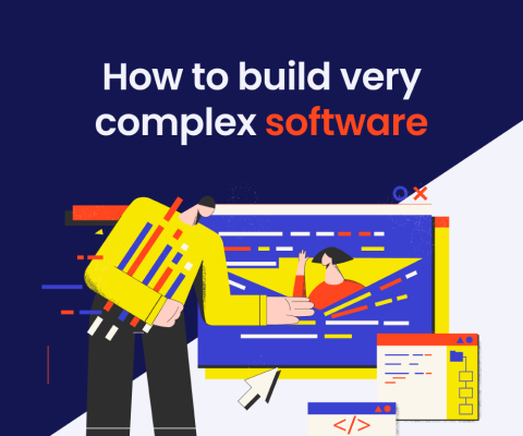 How to build very complex software