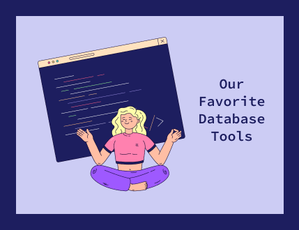 Meet the main database tools we use in software development